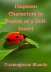 Umpteen Characters in Search of a Self-Insert