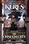 The Saga of Keres – Book 1: The Unseen City [Fantasy + Steampunk + Fighting + Kaijus + Magic vs. Science]
