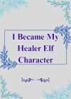 I Became My Healer Elf Character